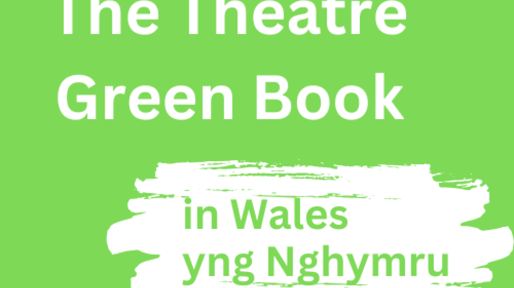 The words written in white The Theatre Green Book in Wales yng Nghymru on a green background